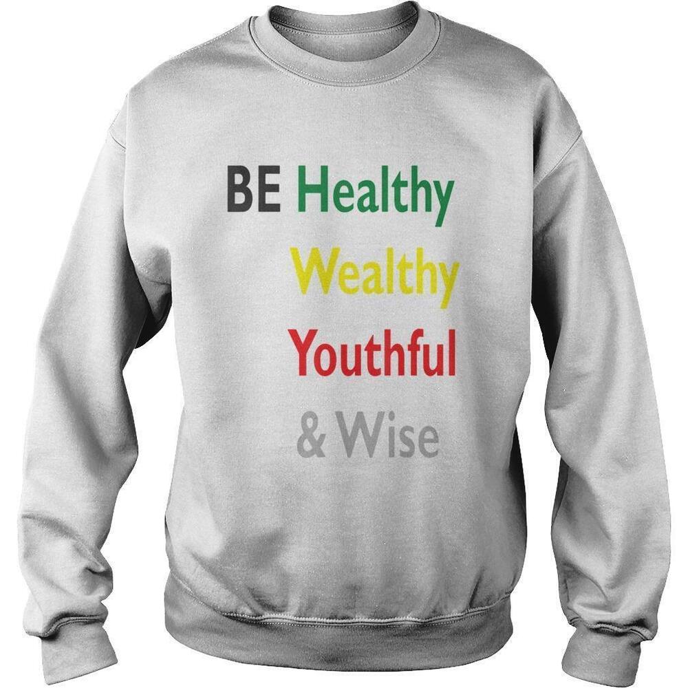 Be Healthy Wealthy Youthful And Wise Sweatshirt
